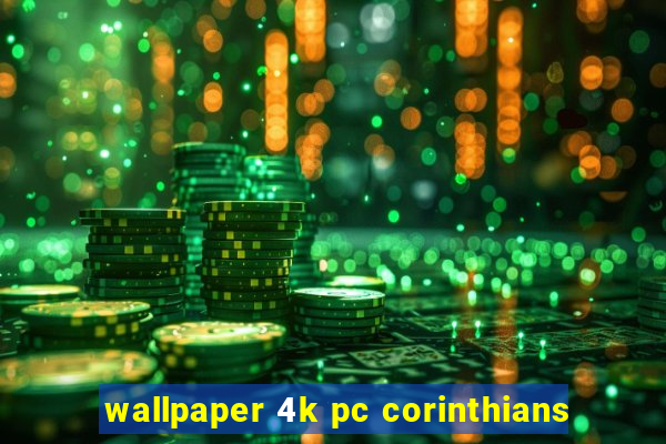 wallpaper 4k pc corinthians